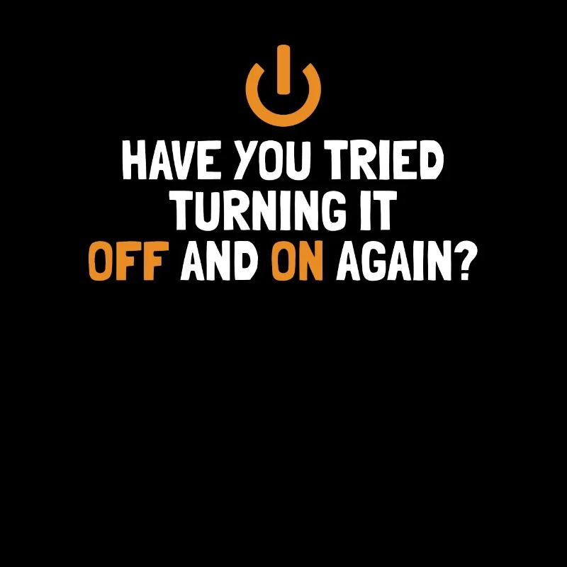 Tried Turning It Off And On Again IT-Betrieb