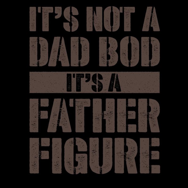 It's not a Dad Bod It's a Father figure