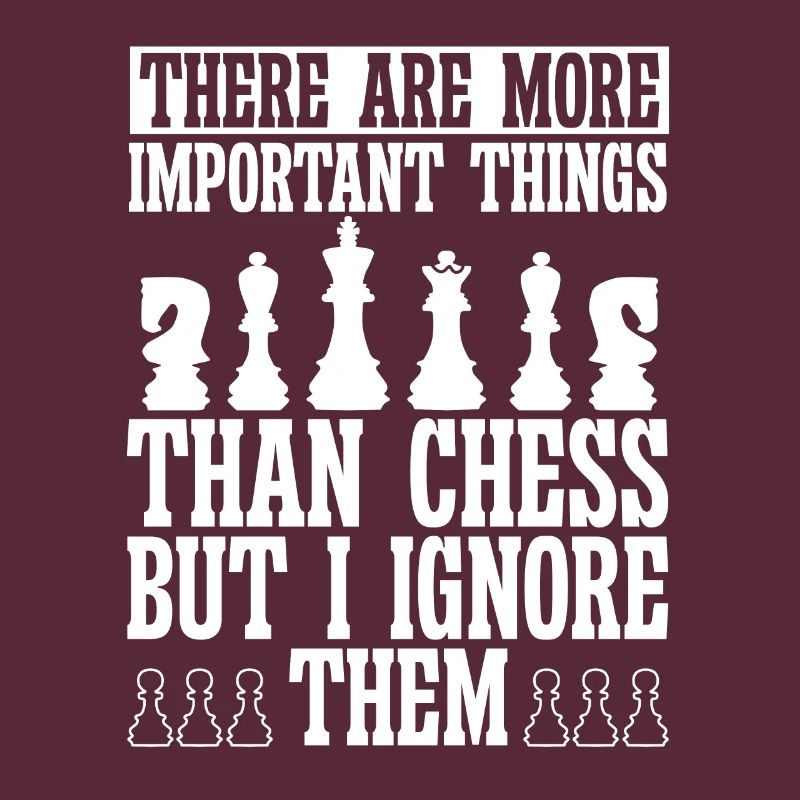 More important things than Chess i ignore them