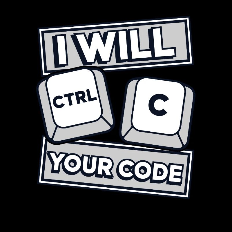 I Will Ctrl C Your Code Developer Coder