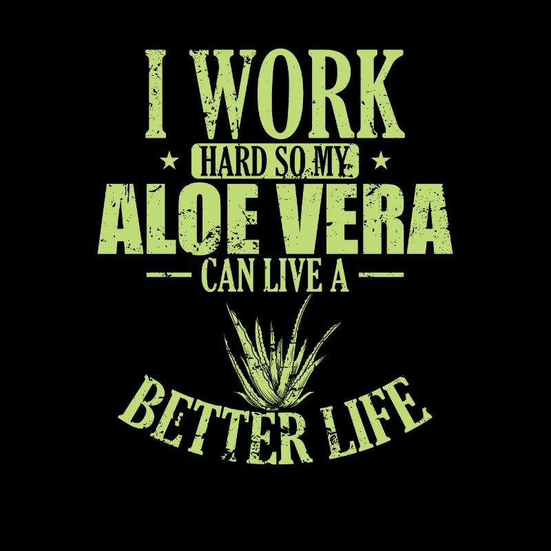 I work hard my Aloe Vera can live a Better Life