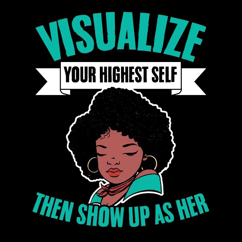 Visualize Your Highest Self Then Show Up As Her
