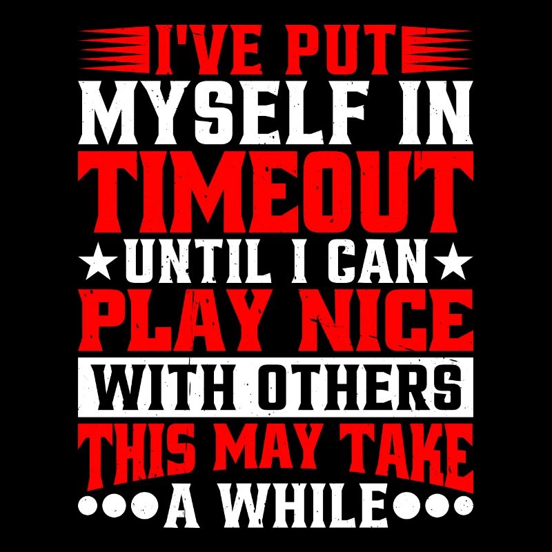 Timeout Until I Can Play Nice With Others