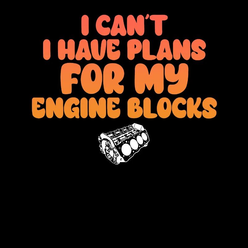 I Cant I Have Plans For My Engine Blocks