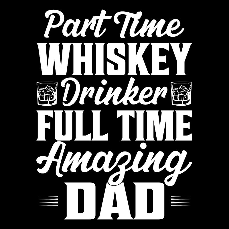 Part Time Whiskey Drinker Full Time Amazing Dad Sc