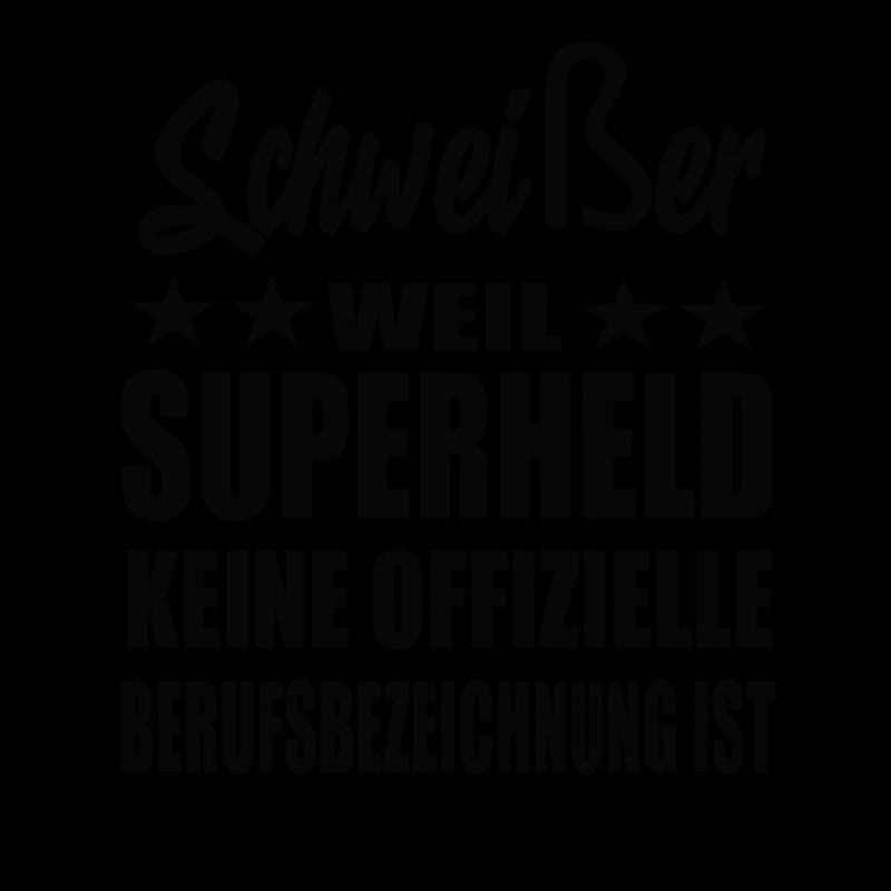 Schweißer Superheld Spruch