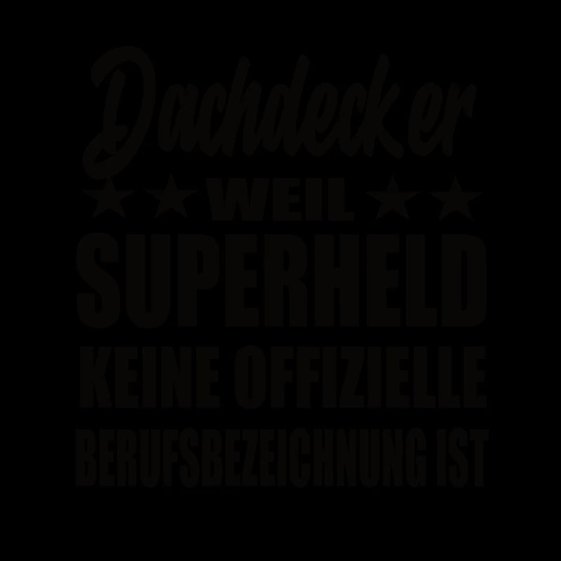 Dachdecker Superheld Spruch