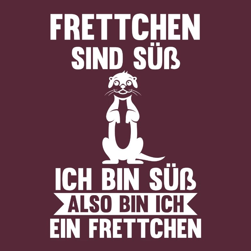 Frettchen sind süß ich bin süß also bin ich ein Fr