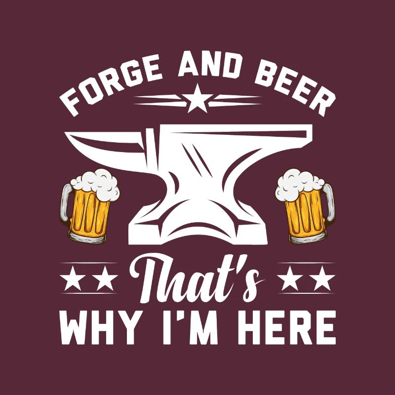 Forge And Beer That's Why I'm Here Schmied Eisen