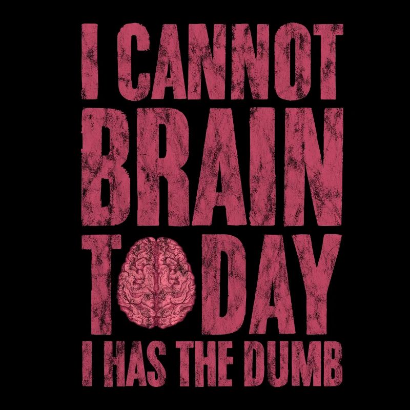 I Cannot Brain Today I Has The Dumb 3