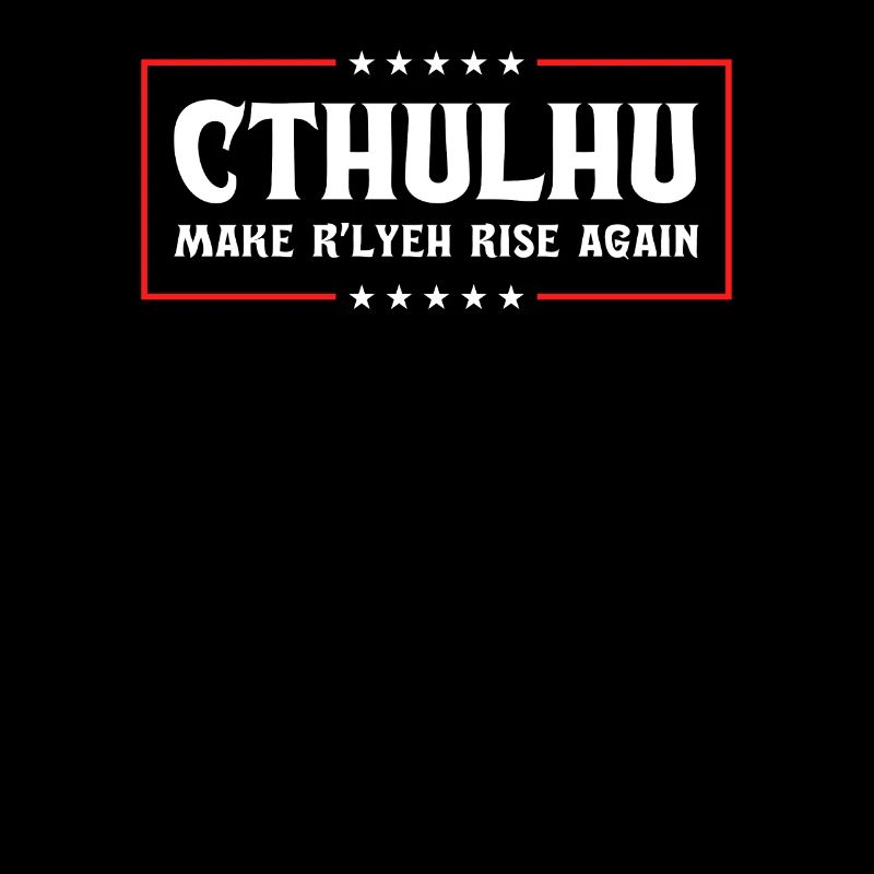 Cthulhu For President, Make R'lyeh Rise Again