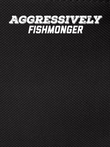 aggressively fishmonger
