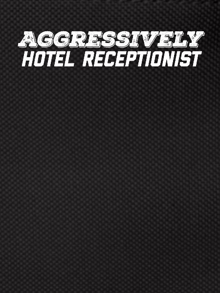 aggressively hotel receptionist