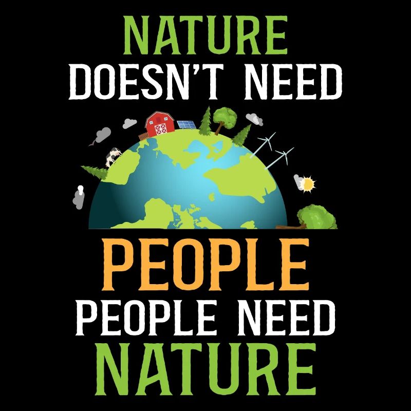 Nature Doesn't Need People, People Need Nature