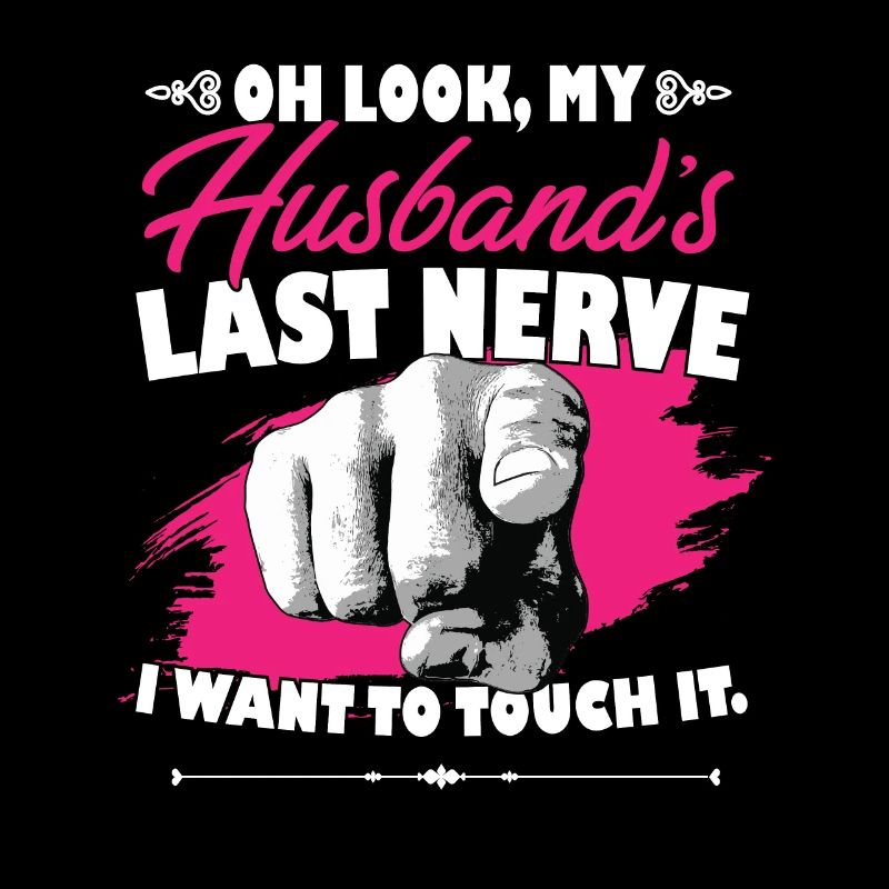 Regarde le dernier nerf de mon mari Funny Hubby Wife