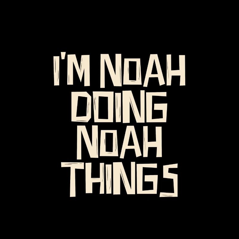 I'm noah doing noah things