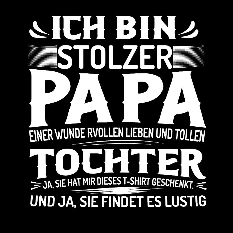 ICH BIN STOLZER PAPA EINER WUNDERVOLLEN LIEBEN UND