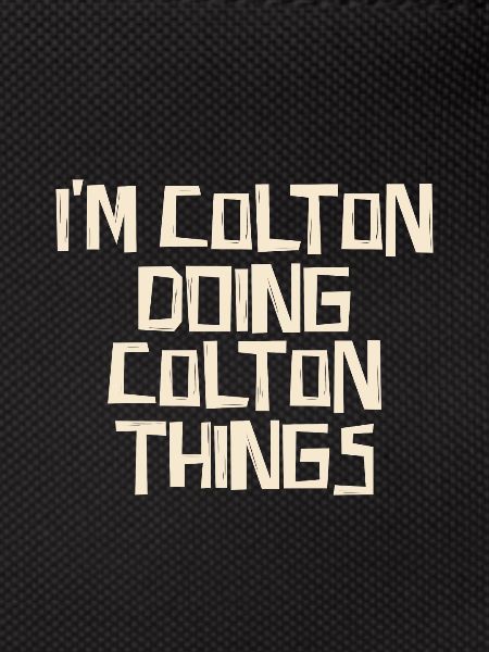 I'm Colton doing Colton things