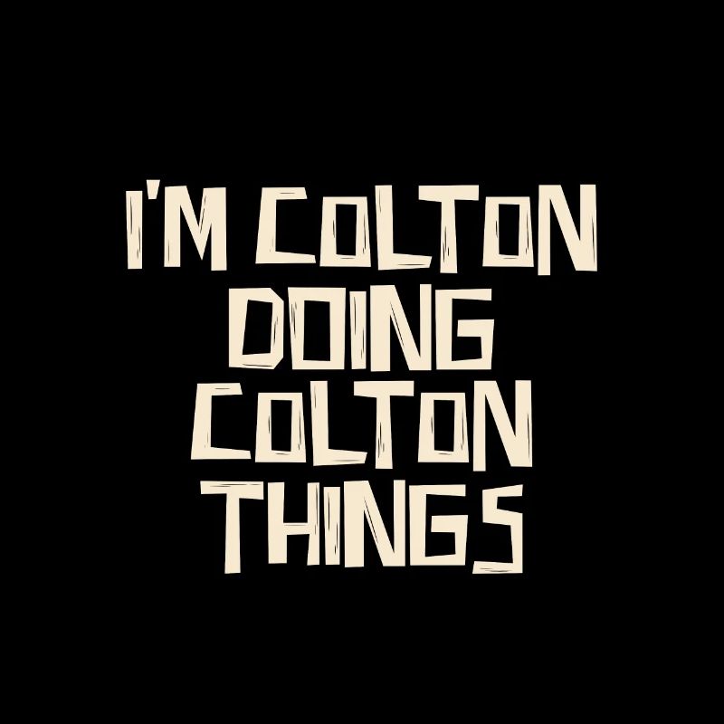 I'm Colton doing Colton things