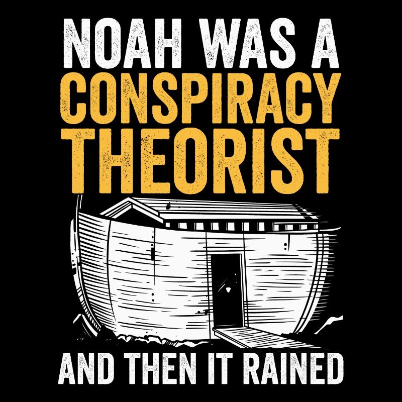 Noah war ein Verschwörungstheoretiker und es regnete