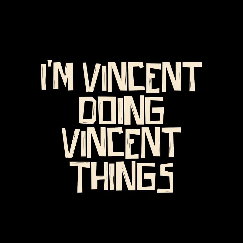 I'm Vincent doing Vincent things