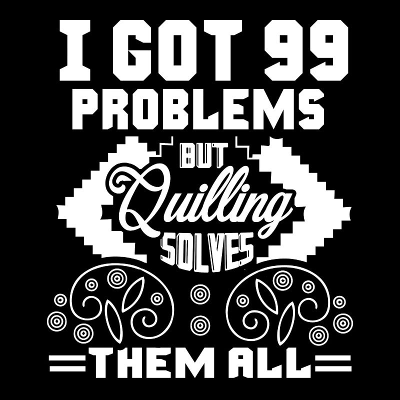 Quilling Quilling Solves All Problems