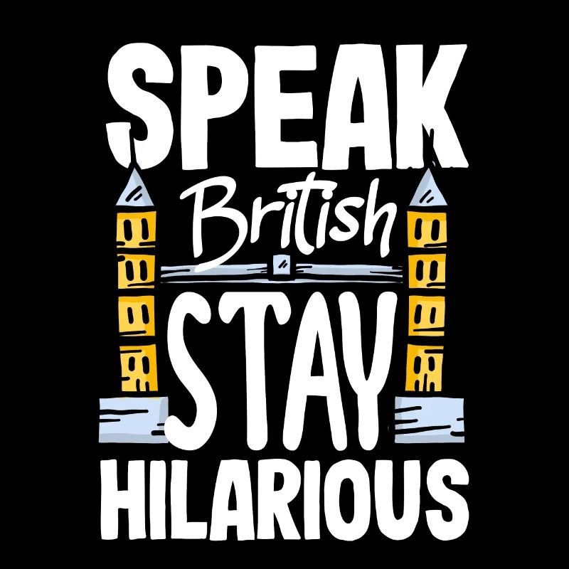 Speak British Stay Hilarious Fake British Accent