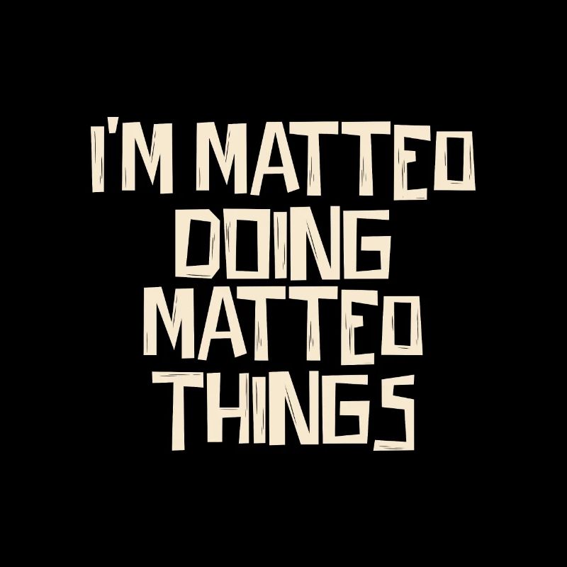 I'm Matteo doing Matteo things