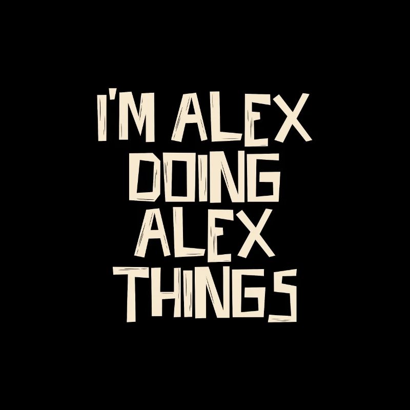 I'm Alex doing Alex things