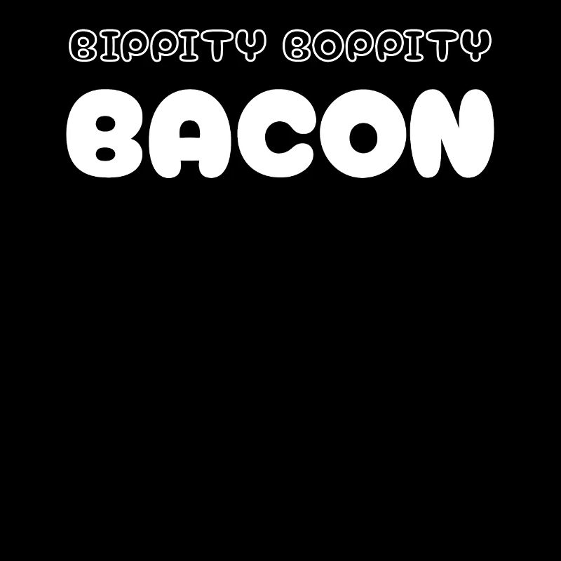Bippity Boppity Bacon