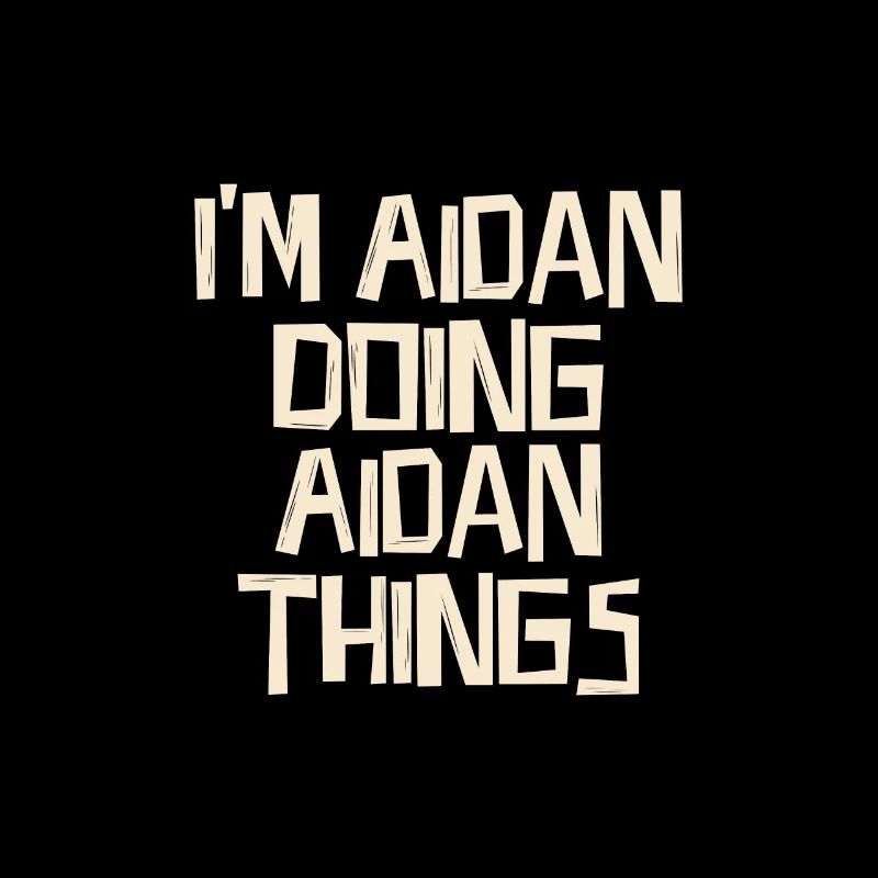 I'm Aidan doing Aidan things