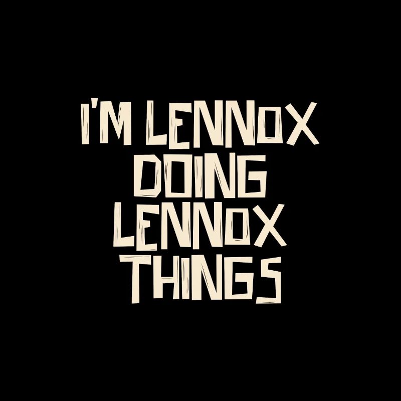 I'm Lennox doing Lennox things