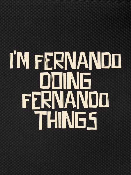 I'm Fernando doing Fernando things
