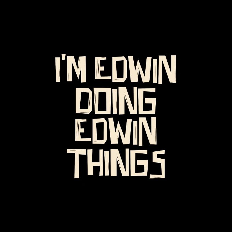 I'm Edwin doing Edwin things