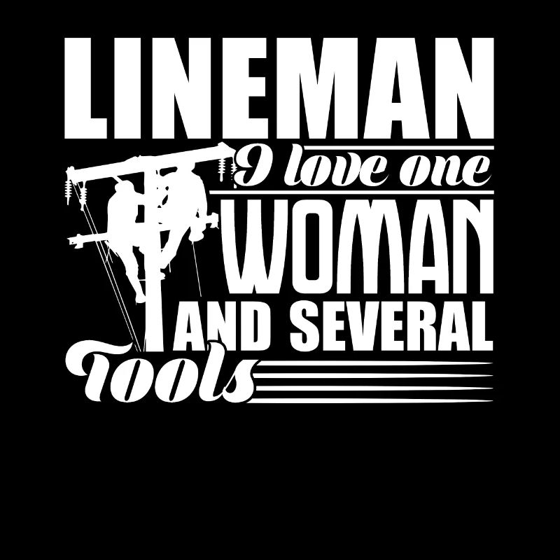 Lineman Lineman Loves One Woman And Several Tools