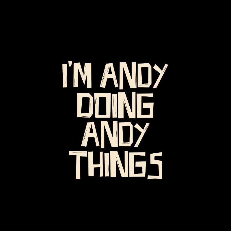 I'm Andy doing Andy things