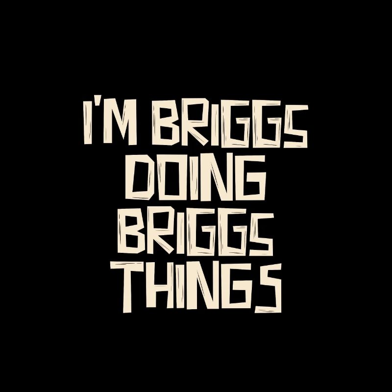 I'm Briggs doing Briggs things