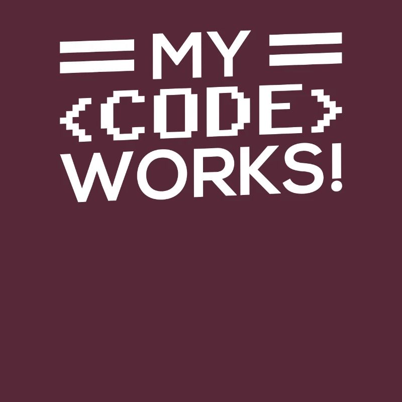 My Code Works Programming Coding Coder