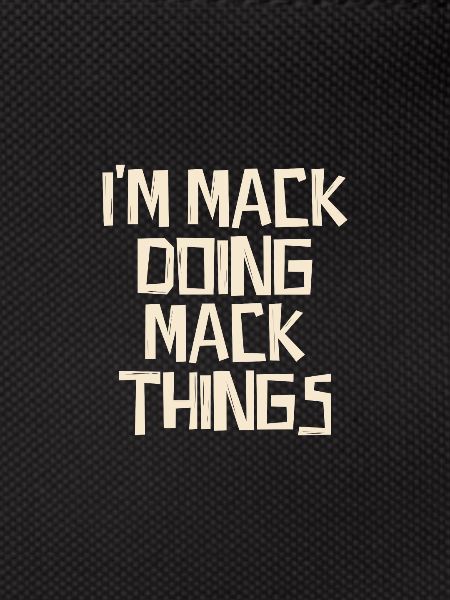 I'm Mack doing Mack things