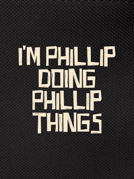 I'm Phillip doing Phillip things