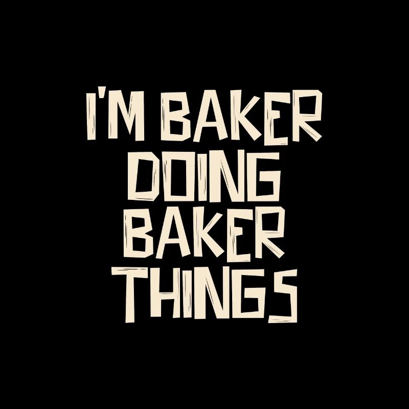 I'm Baker doing Baker things