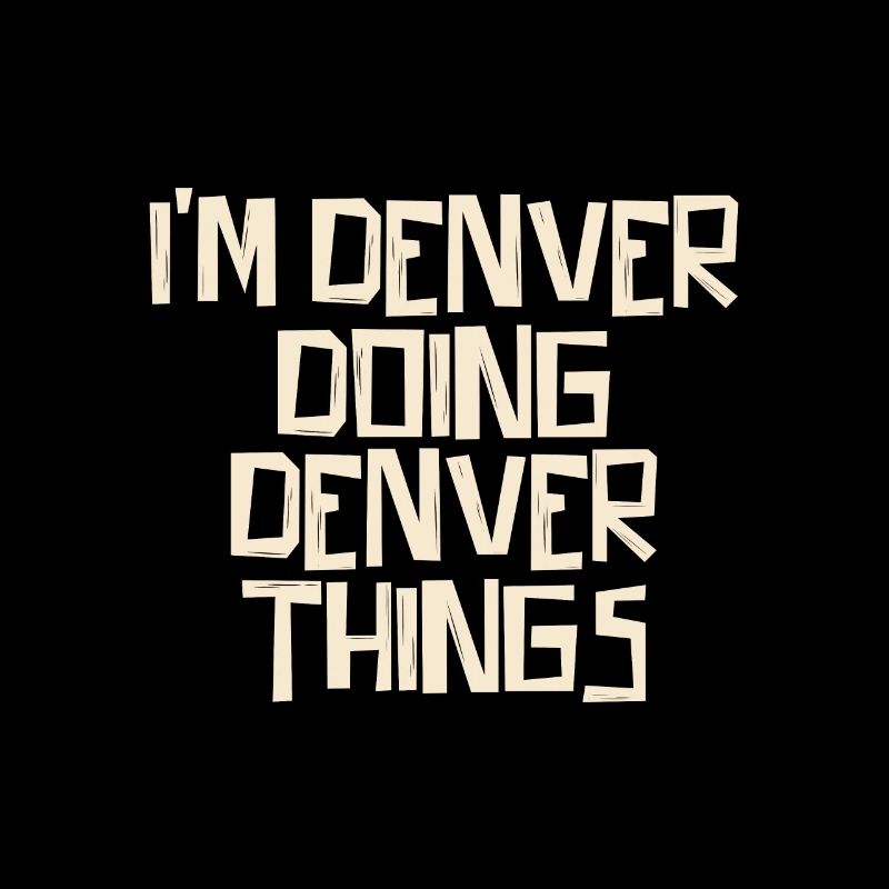 I'm Denver doing Denver things
