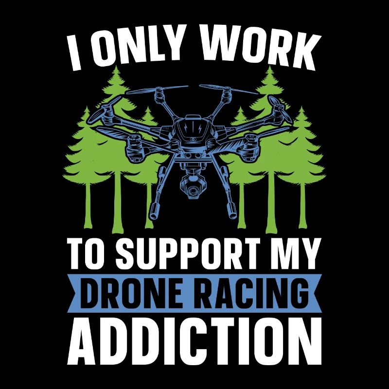 Drone Racing I Only Work To Support Racing Machine
