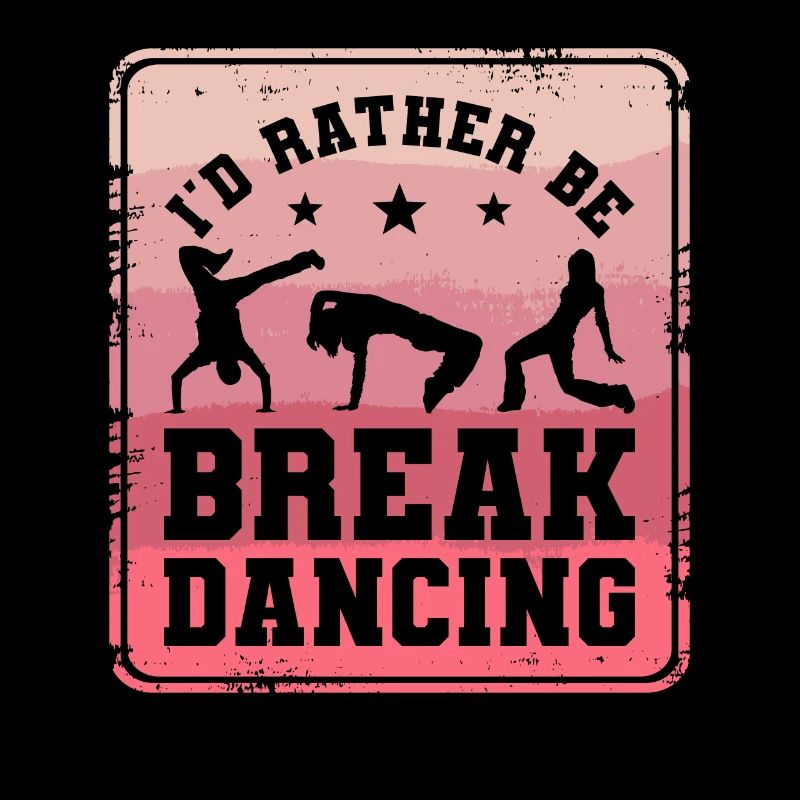 I'd Rather Be Breakdancing Breakdance Breakdancer