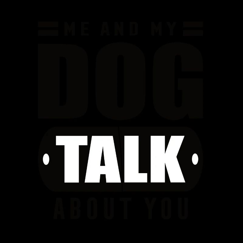 Mon chien et moi parlons de toi