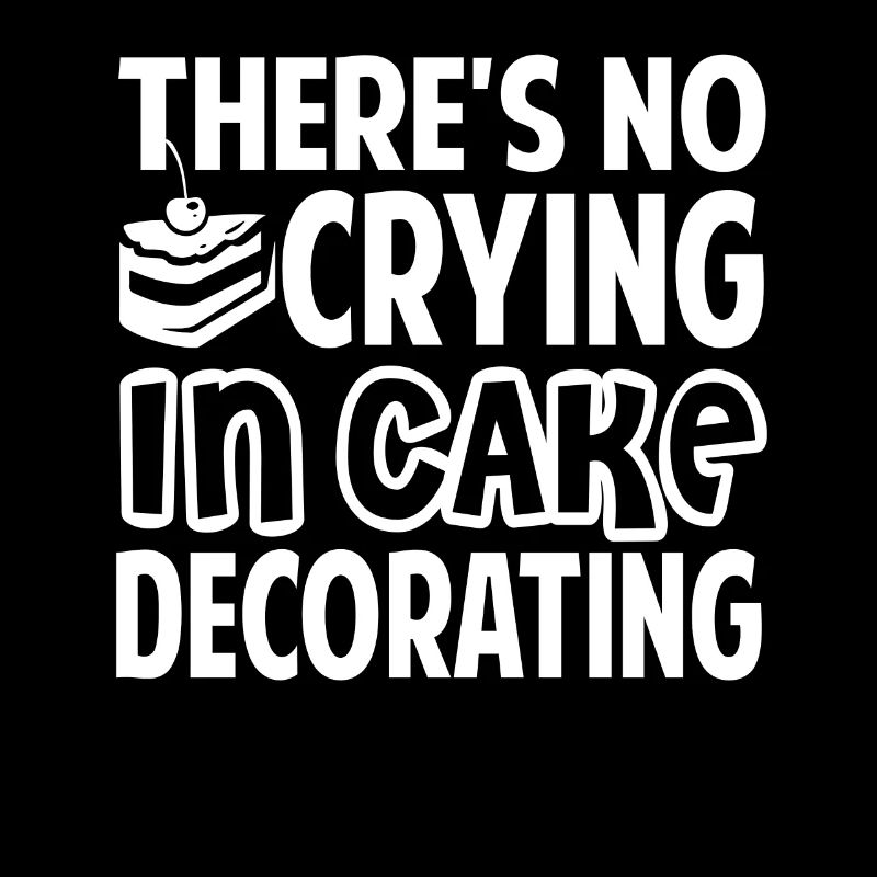 Cake Decorator Theres No Crying In Cake Decorating
