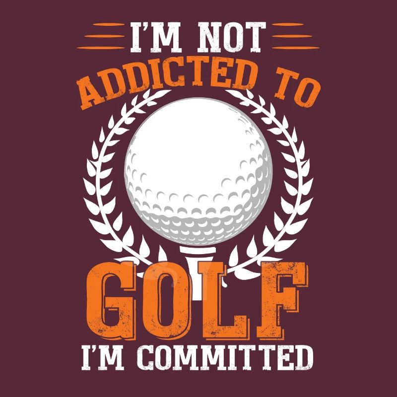 I'm Not Addicted To Golf I'm Committed Golfing