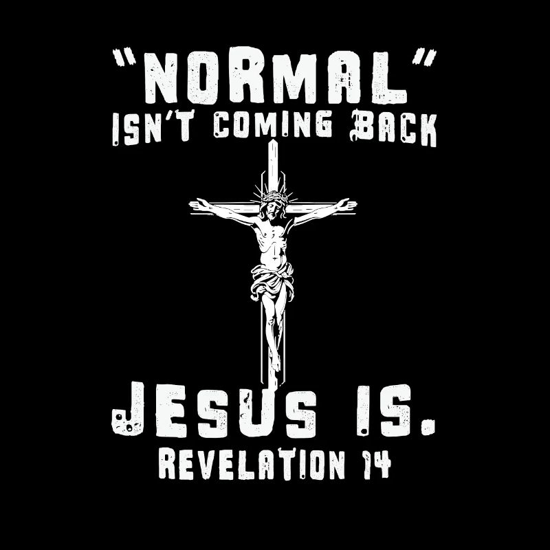 Normal Isn't Coming Back Jesus Is Bible Christian