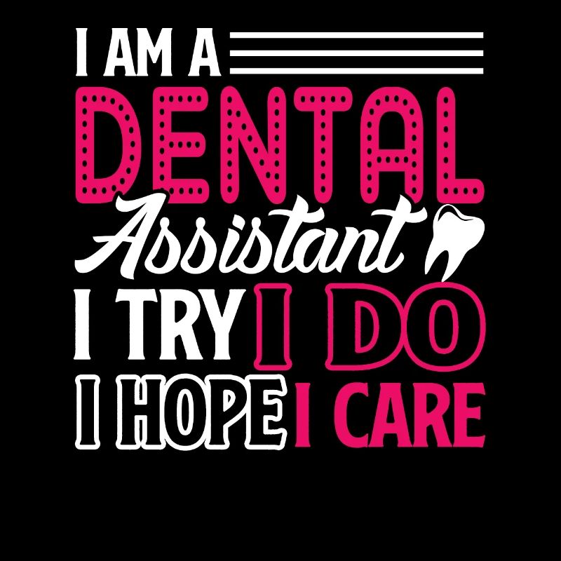 Dental Assistant I Am A Dental Assistant