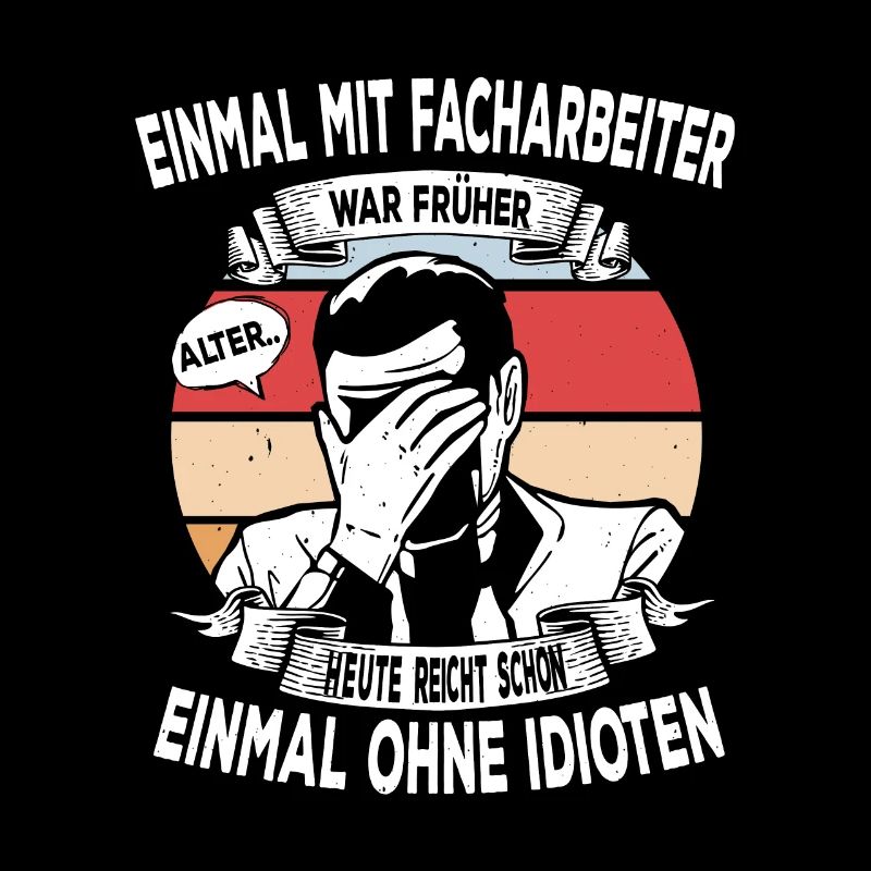 Einmal mit Facharbeiter, einmal ohne Idioten